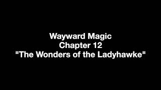 quotWayward Magicquot audio Chapter 12  The Wonders of the Ladyhawke [upl. by Anigroeg973]