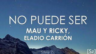 Mau y Ricky Eladio Carrión  No Puede Ser Letra [upl. by Noslien]