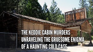 The Keddie Cabin Murders Unraveling the Gruesome Enigma of a Haunting Cold Case [upl. by Doniv]