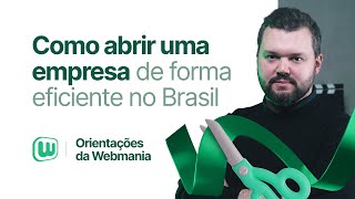 Orientações da Webmania como abrir uma empresa de forma eficiente no Brasil wmbr empreendedorismo [upl. by Flight]