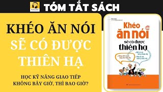 Tóm tắt Sách KHÉO ĂN NÓI SẼ CÓ ĐƯỢC THIÊN HẠ I Học kỹ năng giao tiếp  Không bây giờ thì bao giờ [upl. by Audley]