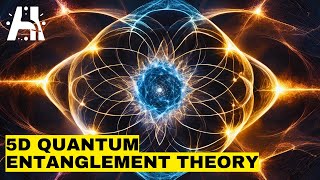 5D Quantum Entanglement Theory [upl. by Christianity]