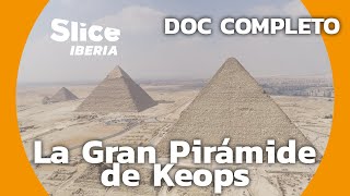 Pirámide de Keops  la pirámide más misteriosa  SLICE Iberia  DOCUMENTAL COMPLETO [upl. by Friday419]