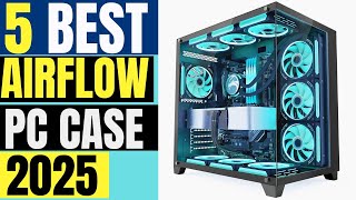 5 Best Airflow PC Cases 2025 Top Picks for Maximum Cooling [upl. by Willis712]