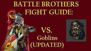 UPDATED How to Beat Goblins  Battle Brothers Fight Guide [upl. by Martel245]