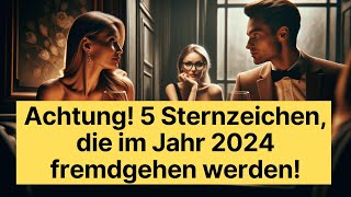 Achtung 5 Sternzeichen die im Jahr 2024 fremdgehen werden horoskop [upl. by Ecirbaf]