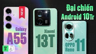 Đại chiến 10 triệu Galaxy A55  Xiaomi 13T  OPPO Reno11 5G ngon hơn [upl. by Nosiaj]