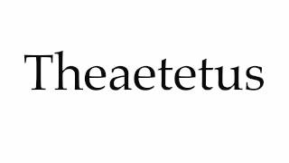 How to Pronounce Theaetetus [upl. by Rosalinde662]