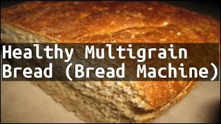 Recipe Healthy Multigrain Bread Bread Machine [upl. by Anoiek330]