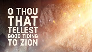 O Thou that tellest good tidings to Zion [upl. by Foah]