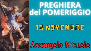 Preghiera del Pomeriggio  Preghiera allArcangelo Michele 15 Novembre [upl. by Ameh]