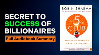 This Book Will Make You a Billionaire  The 5 AM Club by Robin Sharma  Full Audiobook Summary [upl. by Nodla]