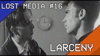 LOST MEDIA 16  Larceny [upl. by Resor]