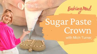 How to Make a Sugar Paste Crown  Baking Mad [upl. by Annoit562]