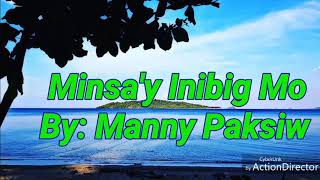 MINSAY INIBIG MO by  Manny Paksiw w lyrics [upl. by Inaffit]