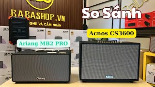 So Sánh Loa Arirang MB2 Pro amp Acnos CS3600  Giới Thiệu Loa Mới [upl. by Aciruam]