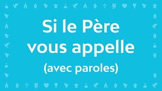 Si le Père vous appelle  Chant chrétien de louange avec paroles pour le Carême et Pâques [upl. by Aratak]