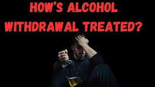 Alcohol Withdrawal Treatment Step by Step [upl. by Alathia865]