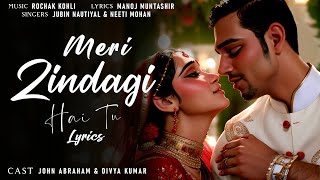 Meri Zindagi Hai Tu Lyrics  Satyameva Jayate 2  John Divya  Rochak Jubin Neeti  Lyrics Jain [upl. by Shiverick]