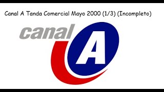 Canal A Tanda Comercial Mayo 2000 13 Incompleto [upl. by Gittle]