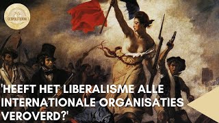 Heeft het liberalisme alle internationale organisaties veroverd [upl. by Ovida]