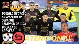 💣ATENCIÓN💥POSIBLE REGRESO DE JUGADOR CAMPEÓN DE LIGA🔥AL AMÉRICA🚨POLILLA LO APRUEBA🤯 [upl. by Pattie]