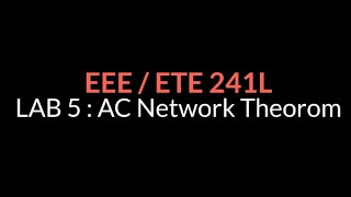 Lab 5  AC Network Theorem  Thevenins theorem [upl. by Dulcea168]