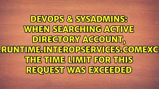 When searching Active Directory account SystemRuntimeInteropServicesCOMException The time [upl. by Ferreby]