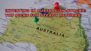 Investing in Australian Stocks Top Picks for Steady Returns [upl. by Retrac880]