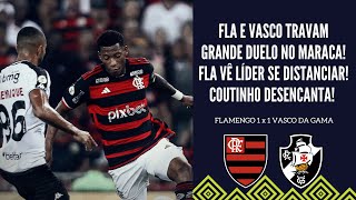 FLAMENGO E VASCO TRAVAM GRANDE JOGO NO MARACA E FICAM NO EMPATE TITE MEXE MAL COUTINHO DESENCANTA [upl. by Braunstein]