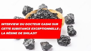 Interview du Dr GASMI sur cette substance exceptionnelle LA RÉSINE DE SHILAJIT [upl. by Bandler623]