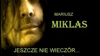 MARIUSZ MIKLAS quotJESZCZE NIE WIECZÓRquot muz Wł Wysocki tekst R WOŹNIAK [upl. by Eiramyma]