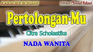 PERTOLONGANMU ll KARAOKE ROHANI ll CITRA SCOLASTIKA ll NADA WANITA F DO [upl. by Tillion]