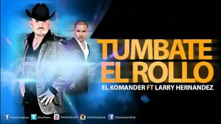 El Komander Ft Larry Hernandez  Tumbate El Rollo [upl. by Leiru597]