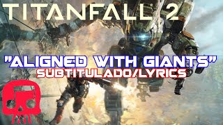 TITANFALL 2 RAP Por JT Music ft Teamheadkick quotAligned with Giantsquot SubtituladoLyrics [upl. by Olimpia62]