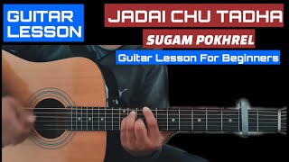 Jadai Chu Tadha  Sugam Pokhrel  Guitar Chords Lesson [upl. by Noby]