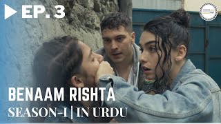 Benaam Rishta  Episode 3  Turkish Urdu Drama  Urdu Dubbed Original [upl. by Htezil650]