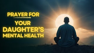 Prayer for My Daughter’s Mental Health  Daily Jesus Guidance [upl. by Anuaf955]