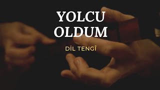 Yolcu Oldum  Dil Tengî [upl. by Xila]