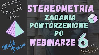 Stereometria Zadania Podsumowujące po Webinarze nr 6 [upl. by Enerol899]