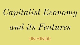 Capitalist Economy and Features of Capitalist Economy in Hindi  Class 12 [upl. by Auqenat]