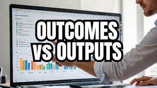 outputs vs Outcomes EXPOSED in 3 Simple Steps [upl. by Nilved]