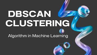 7 DBSCAN Clustering Unsupervised Machine Learning [upl. by Wharton878]