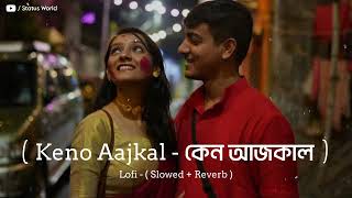 Keno Aajkal  Lofi Slowed  Reverb  Nachiketa Chakraborty  Josh  Status World [upl. by Heinrik]