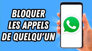 Comment bloquer les appels de quelquun sur Whatsapp GUIDE COMPLET [upl. by Emiolhs]