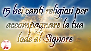 15 bei canti religiosi per accompagnare la tua lode al Signore  Preghiera in Canto cantireligiosi [upl. by Haas756]