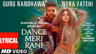 DANCE MERI RANI Lyrical Guru Randhawa Nora Fatehi Tanishk Zahrah Rashmi Virag Bhushan K [upl. by Phionna]