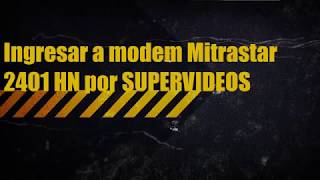 Como ingresar y configurar modem mitrastar 2401HN 2021 [upl. by Nilhtac666]