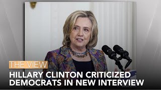 Hillary Clinton Criticized Democrats In New Interview  The View [upl. by Eniagrom]