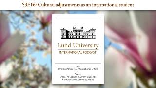 S3E16 Cultural adjustments as an international student  Lund University International Podcast [upl. by Adelric458]